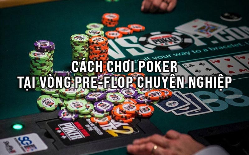 cách chơi poker tại vòng Pre-Flop